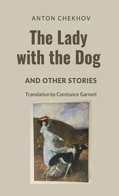 The Lady with the Dog and Other Stories by Chekhov, Anton Pavlovich