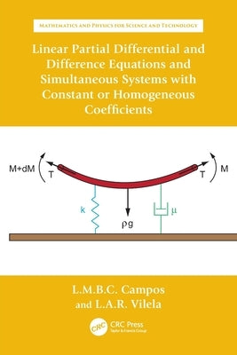Linear Partial Differential and Difference Equations and Simultaneous Systems with Constant or Homogeneous Coefficients by Braga Da Costa Campos, Luis Manuel