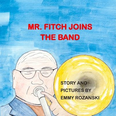 Mr. Fitch Joins the Band by Rozanski, Emmy