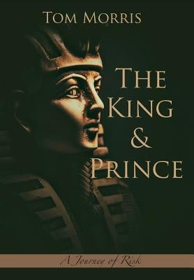 The King and Prince: A Journey of Risk by Morris, Tom