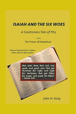 Isaiah and the Six Woes: A Cautionary Tale of Pity by King, John