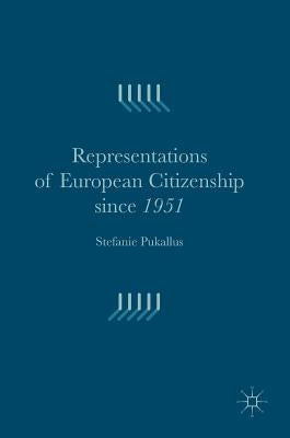 Representations of European Citizenship Since 1951 by Pukallus, Stefanie