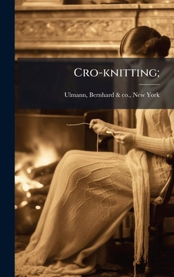 Cro-knitting; by Ulmann, Bernhard &. Co New York