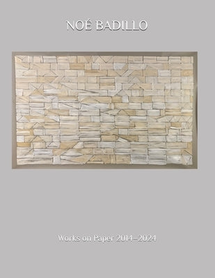 Noé Badillo: Works on Paper 2014-2024 by Badillo, Noé