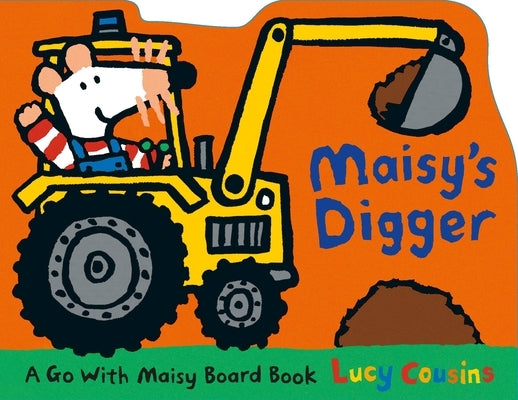 Maisy's Digger: A Go with Maisy Board Book by Cousins, Lucy