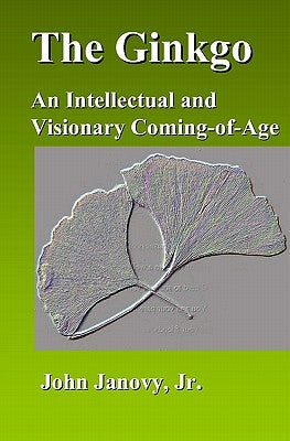The Ginkgo: An Intellectual and Visionary Coming-of-Age by Janovy Jr, John
