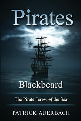Pirates: Blackbeard - The Pirate Terror of the Sea by Auerbach, Patrick
