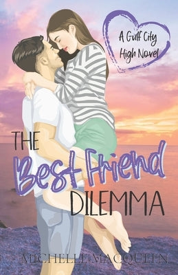 The Best Friend Dilemma: A Sweet Young Adult Romance by Macqueen, Michelle