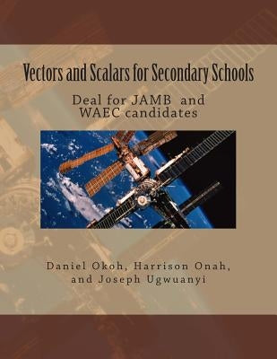 Vectors and Scalars for Secondary School Students: Deal for JAMB and WAEC candidates by Onah, Harrison