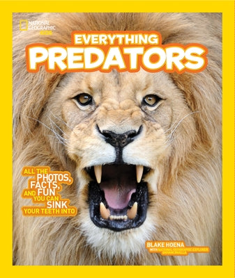 National Geographic Kids Everything Predators: All the Photos, Facts, and Fun You Can Sink Your Teeth Into by Hoena, Blake