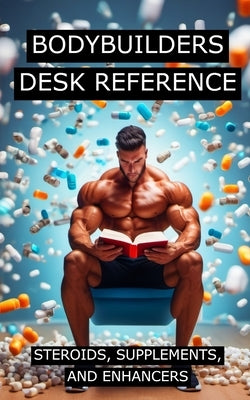 Bodybuilders Desk Reference for Steroids, Supplements, and Enhancers: Covers a wide range of steroids, from Testosterone, Trenbolone, and Nandrolone, by Publishing, Fitness Research