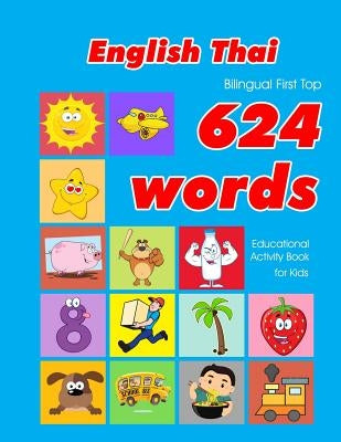 English - Thai Bilingual First Top 624 Words Educational Activity Book for Kids: Easy vocabulary learning flashcards best for infants babies toddlers by Owens, Penny
