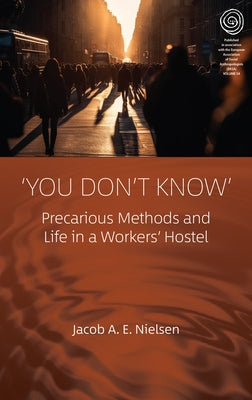'You Don't Know': Precarious Methods and Life in a Workers' Hostel by Nielsen, Jacob A. E.