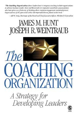 The Coaching Organization: A Strategy for Developing Leaders by Hunt, James M.