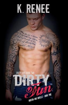 Dirty Fun by Renee, K.