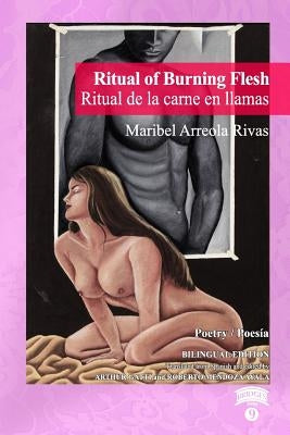 Ritual of Burning Flesh / Ritual de la carne en llamas by Arreola Rivas, Maribel