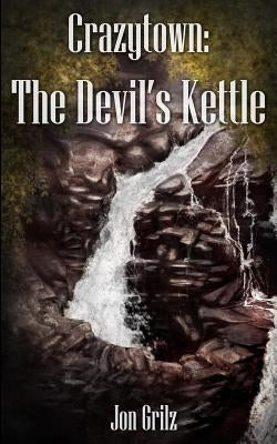 Crazytown: The Devil's Kettle by Grilz, Jon