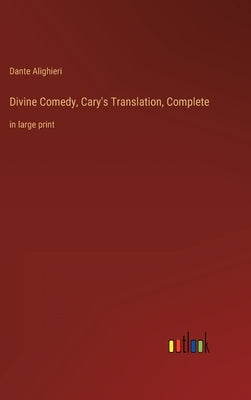 Divine Comedy, Cary's Translation, Complete: in large print by Alighieri, Dante