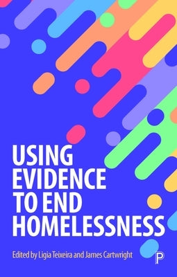 Using Evidence to End Homelessness by Unwin, Julia