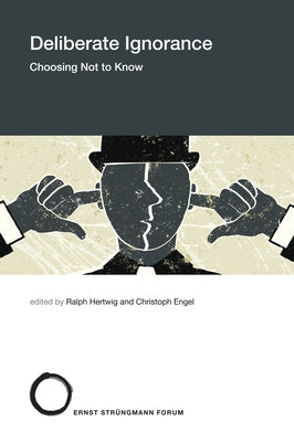 Deliberate Ignorance: Choosing Not to Know by Hertwig, Ralph