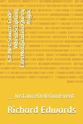 C#.Net Source Code: WbemScripting ExecNotificationQuery Async: __InstanceDeletionEvent by Edwards, Richard
