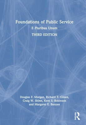 Foundations of Public Service: E Pluribus Unum by Morgan, Douglas F.