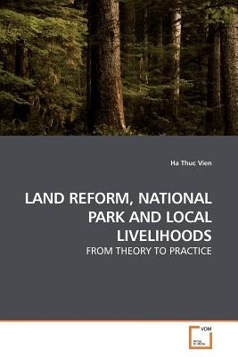 Land Reform, National Park and Local Livelihoods by Vien, Ha Thuc