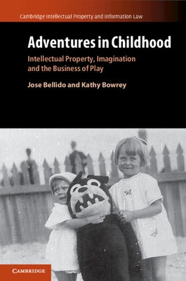 Adventures in Childhood: Volume 60: Intellectual Property, Imagination and the Business of Play by Bellido, Jose