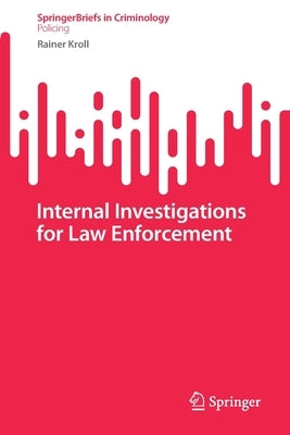 Internal Investigations for Law Enforcement by Kroll, Rainer