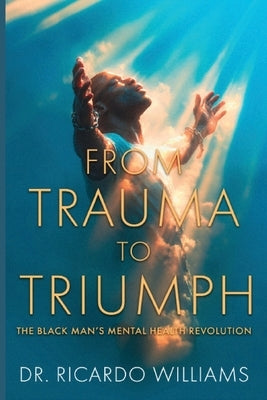 From Trauma to Triumph by Williams, Ricardo