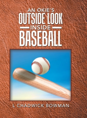 An Okie's Outside Look Inside Baseball by Bowman, L. Chadwick