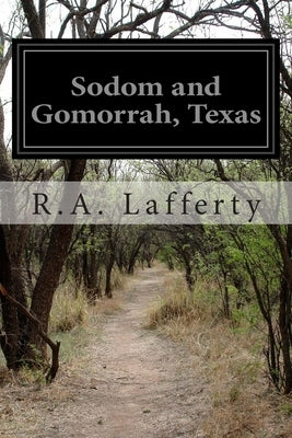 Sodom and Gomorrah, Texas by Lafferty, R. a.