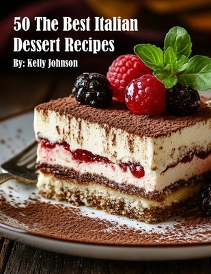 50 The Best Italian Dessert Recipes by Johnson, Kelly