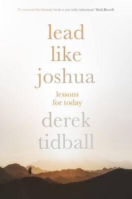 Lead Like Joshua: Lessons for Today by Tidball, Derek