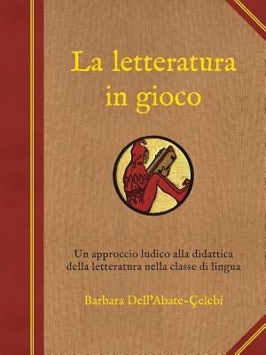 La letteratura in gioco by Dell'abate-Çelebi, Barbara