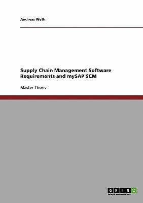 Supply Chain Management Software Requirements and mySAP SCM by Weth, Andreas