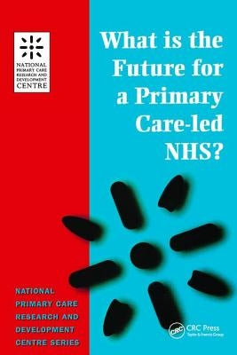 What is the Future for a Primary Care-Led NHS? by Boyd, Robert