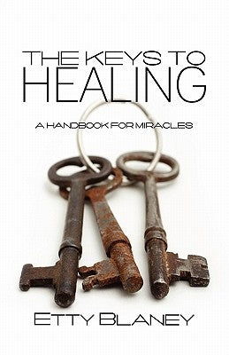 The Keys to Healing: A Handbook for Miracles by Blaney, Margaret E.