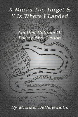 X Marks The Target & Y Is Where I Landed by Debenedictis, Michael
