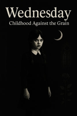 Wednesday: Childhood Against the Grain by Sombrelune, Eloïse