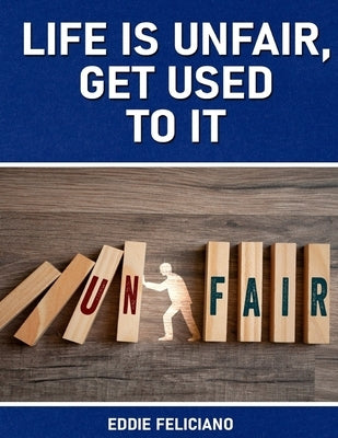 Life is unfair, get used to it by Feliciano, Eddie