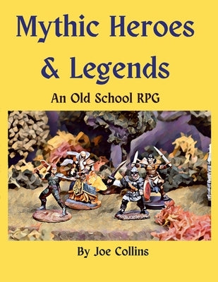 Mythic Heroes & Legends: An Old School RPG by Collins, Joe