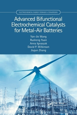 Advanced Bifunctional Electrochemical Catalysts for Metal-Air Batteries by Wang, Yan-Jie