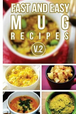 Fast And Easy Mug Recipes V. 2 by Anela T.