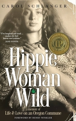 Hippie Woman Wild: A Memoir of Life & Love on an Oregon Commune by Schlanger, Carol