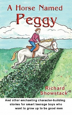 A Horse Named Peggy: and other enchanting character-building stories for smart teenage boys who want to grow up to be good men by Whitfield, Eric