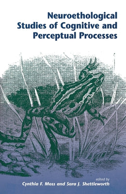 Neuroethological Studies Of Cognitive And Perceptual Processes by Moss, Cynthia