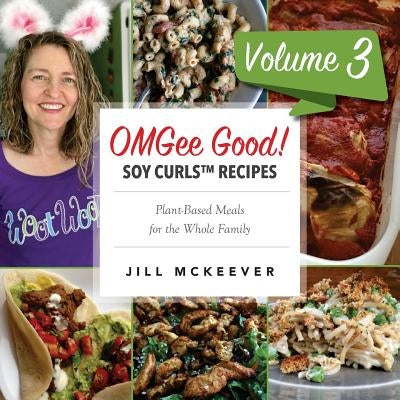 OMGee Good! Soy Curls Recipes: Volume 3 by McKeever, Jill