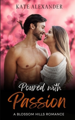 Poured With Passion by Alexander, Kate
