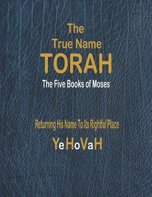 The True Name Torah: The First Five Books of Moses by -. God's Writer, Yohanan